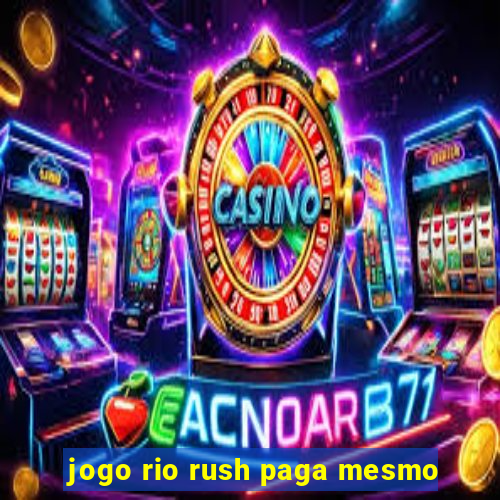 jogo rio rush paga mesmo